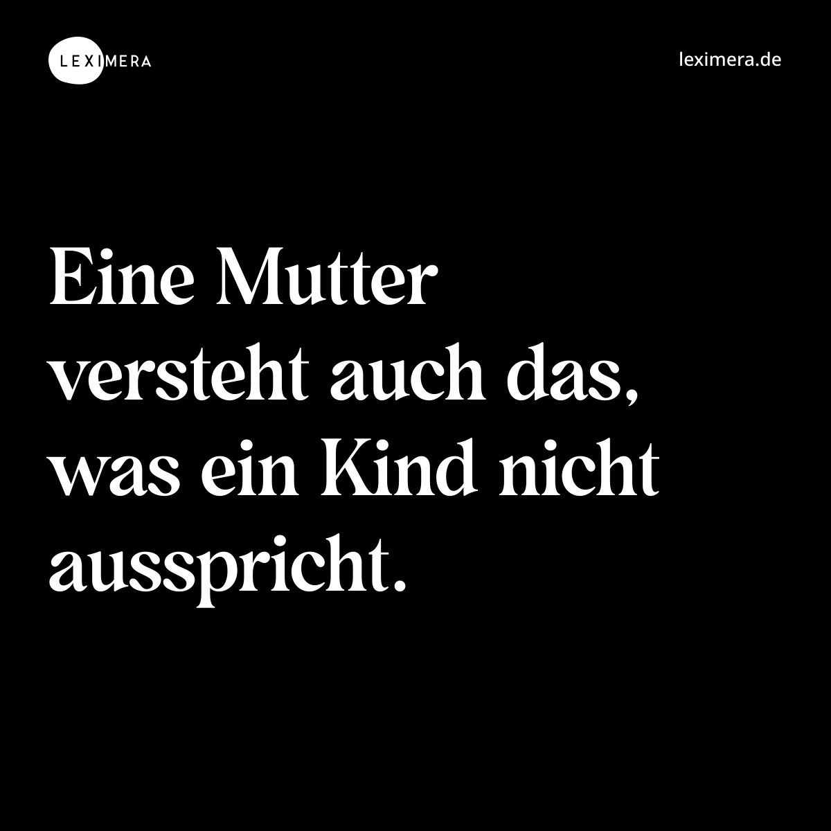 Eine Mutter versteht auch das, was ein Kind nicht ausspricht. - Spruch Bild
