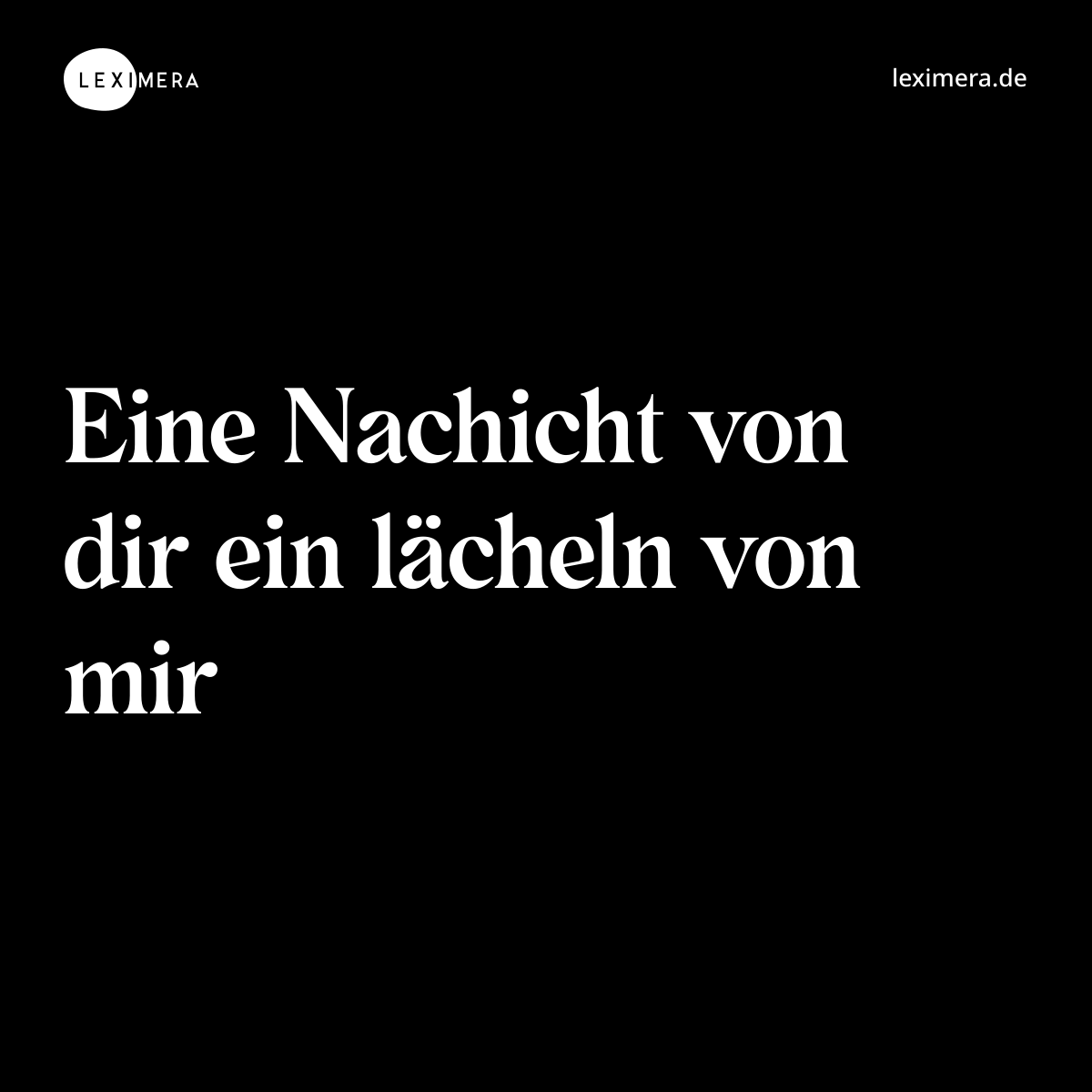 Eine Nachicht von dir ein lächeln von mir - Spruch Bild