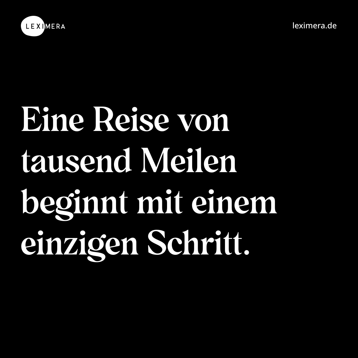 Eine Reise von tausend Meilen beginnt mit einem einzigen Schritt. - Spruch Bild