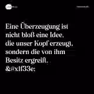 Eine Überzeugung ist nicht bloß eine Idee, die unser Kopf erzeugt, sondern die von ihm Besitz ergreift. &#x1f33e; - Spruch Bild