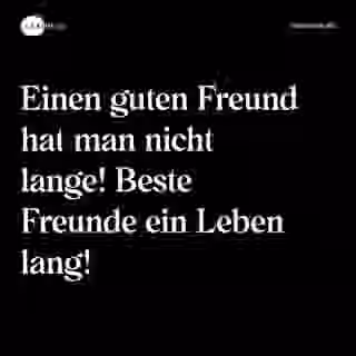 Einen guten Freund hat man nicht lange! Beste Freunde ein Leben lang! - Spruch Bild