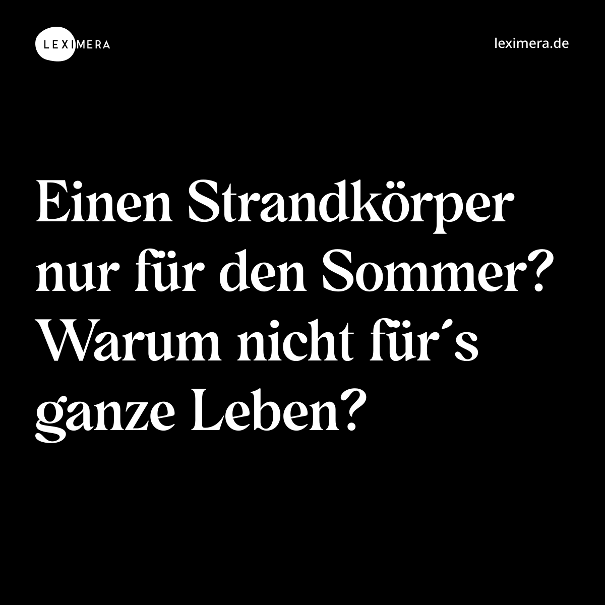 Einen Strandkörper nur für den Sommer? Warum nicht für´s ganze Leben? - Spruch Bild