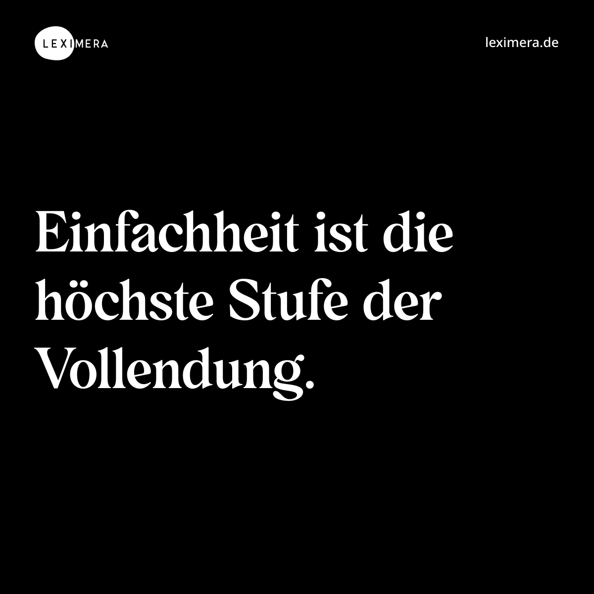 Einfachheit ist die höchste Stufe der Vollendung. - Spruch Bild