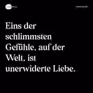 Eins der schlimmsten Gefühle, auf der Welt, ist unerwiderte Liebe. - Spruch Bild