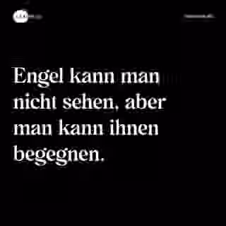 Engel kann man nicht sehen, aber man kann ihnen begegnen. - Spruch Bild