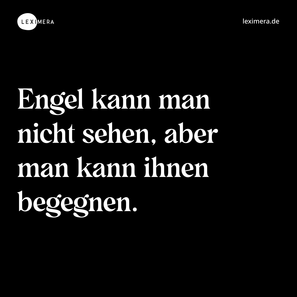 Engel kann man nicht sehen, aber man kann ihnen begegnen. - Spruch Bild