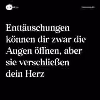 Enttäuschungen können dir zwar die Augen öffnen, aber sie verschließen dein Herz - Spruch Bild