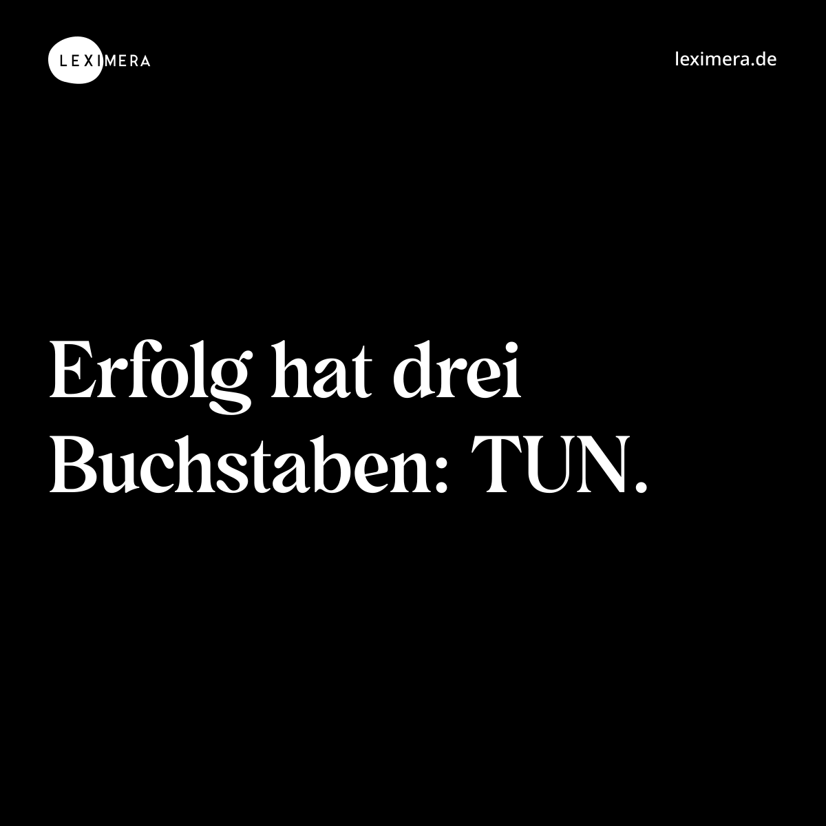 Erfolg hat drei Buchstaben: TUN. - Spruch Bild
