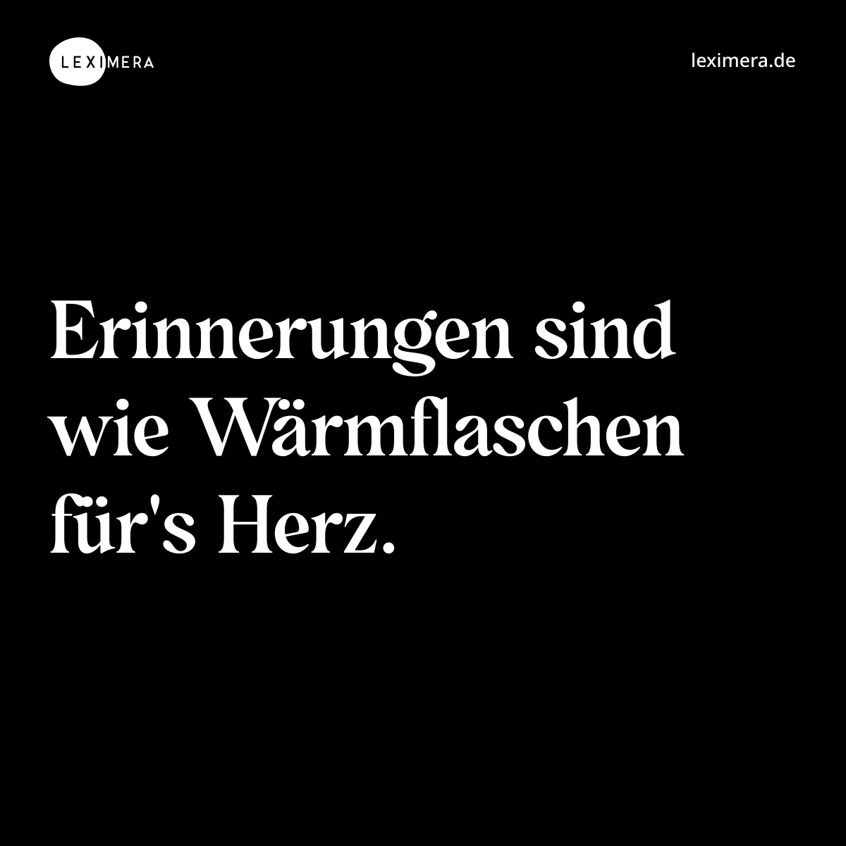 Erinnerungen sind wie Wärmflaschen für's Herz. - Spruch Bild