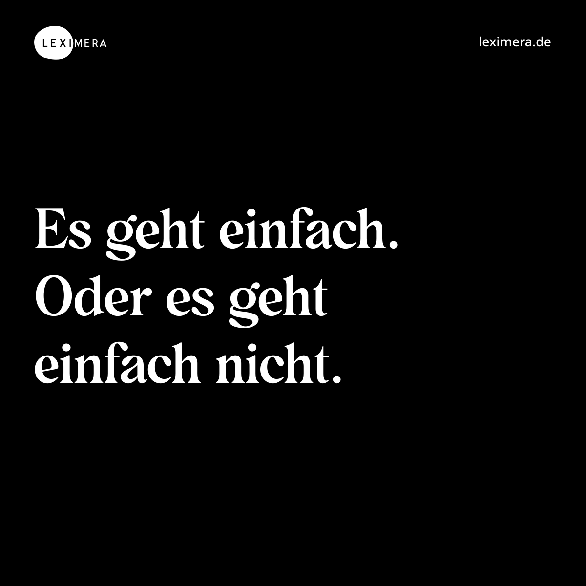 Es geht einfach. Oder es geht einfach nicht. - Spruch Bild