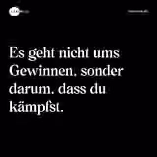 Es geht nicht ums Gewinnen, sonder darum, dass du kämpfst. - Spruch Bild