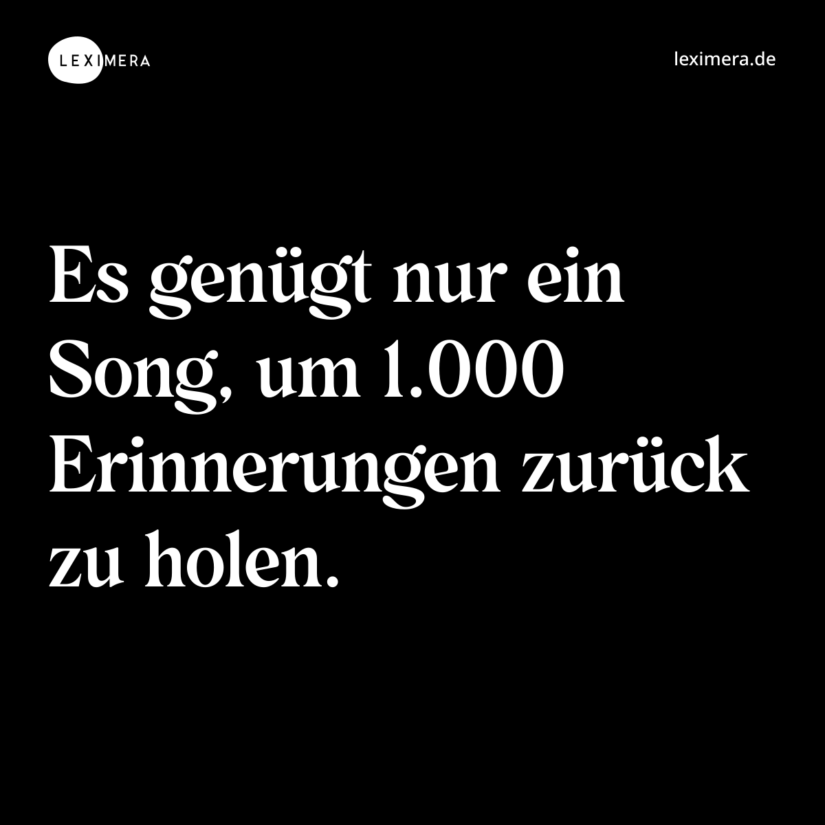 Es genügt nur ein Song, um 1.000 Erinnerungen zurück zu holen. - Spruch Bild