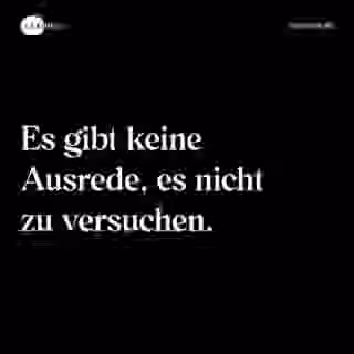 Es gibt keine Ausrede, es nicht zu versuchen. - Spruch Bild