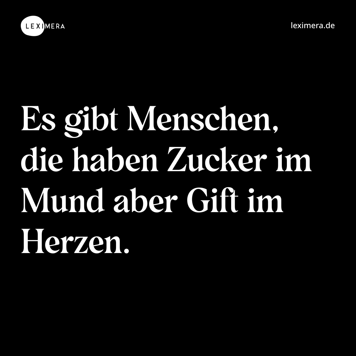 Es gibt Menschen, die haben Zucker im Mund aber Gift im Herzen. - Spruch Bild