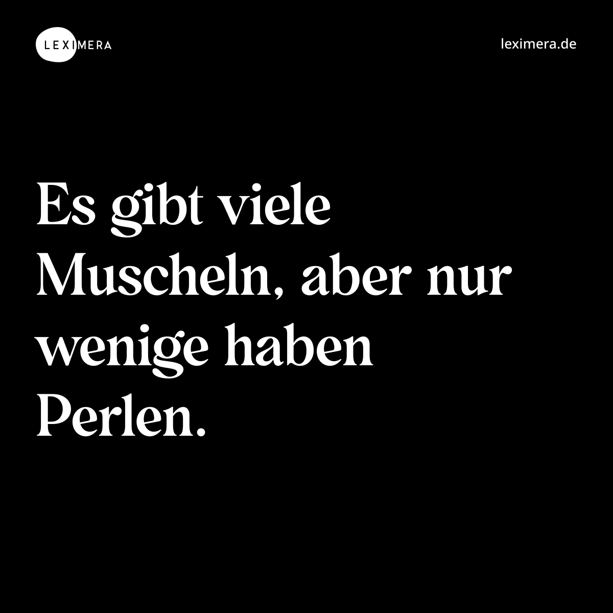 Es gibt viele Muscheln, aber nur wenige haben Perlen. - Spruch Bild