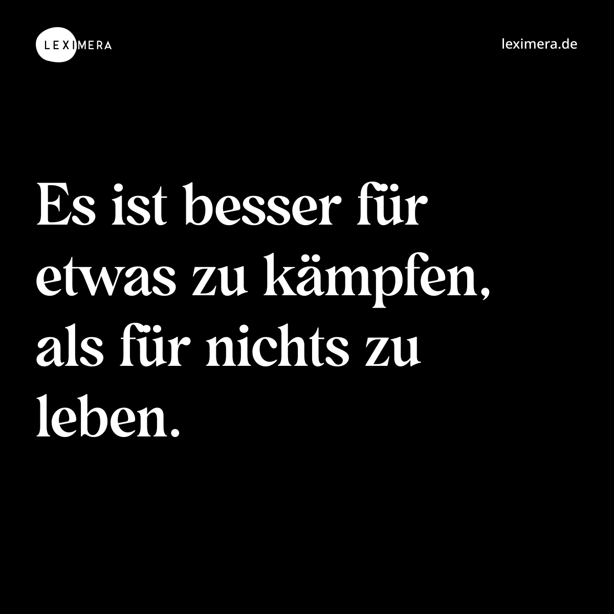 Es ist besser für etwas zu kämpfen, als für nichts zu leben. - Spruch Bild