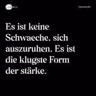 Es ist keine Schwaeche, sich auszuruhen. Es ist die klugste Form der stärke. - Spruch Bild