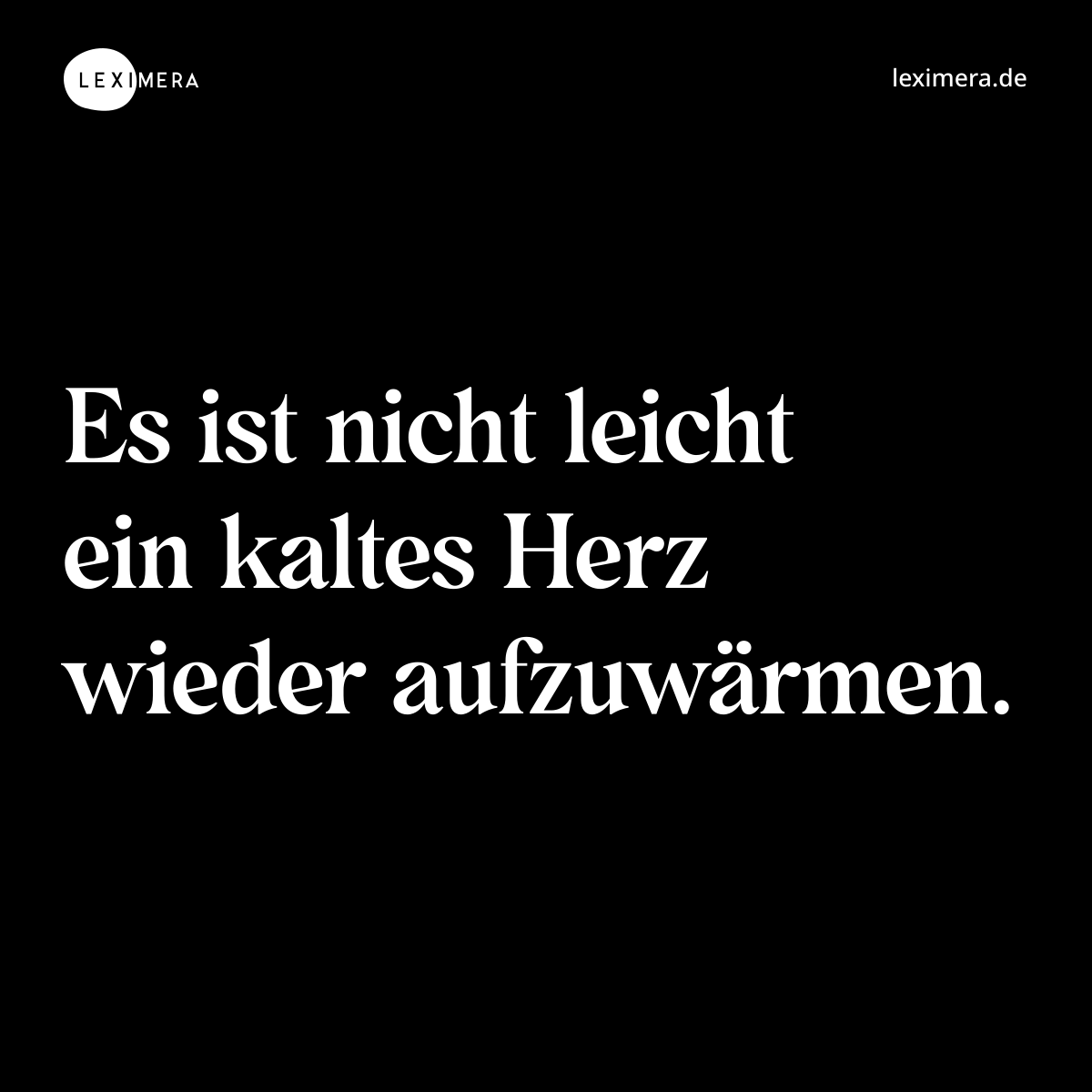 Es ist nicht leicht ein kaltes Herz wieder aufzuwärmen. - Spruch Bild