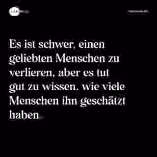 Es ist schwer, einen geliebten Menschen zu verlieren, aber es tut gut zu wissen, wie viele Menschen ihn geschätzt haben. - Spruch Bild