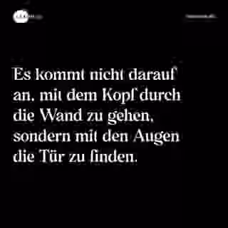 Es kommt nicht darauf an, mit dem Kopf durch die Wand zu gehen, sondern mit den Augen die Tür zu finden. - Spruch Bild