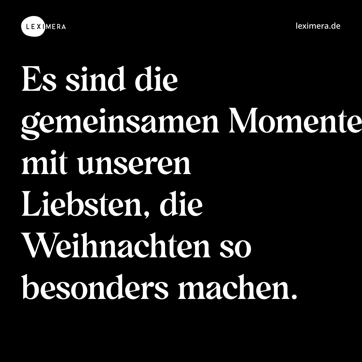 Es sind die gemeinsamen Momente mit unseren Liebsten, die Weihnachten so besonders machen. - Spruch Bild