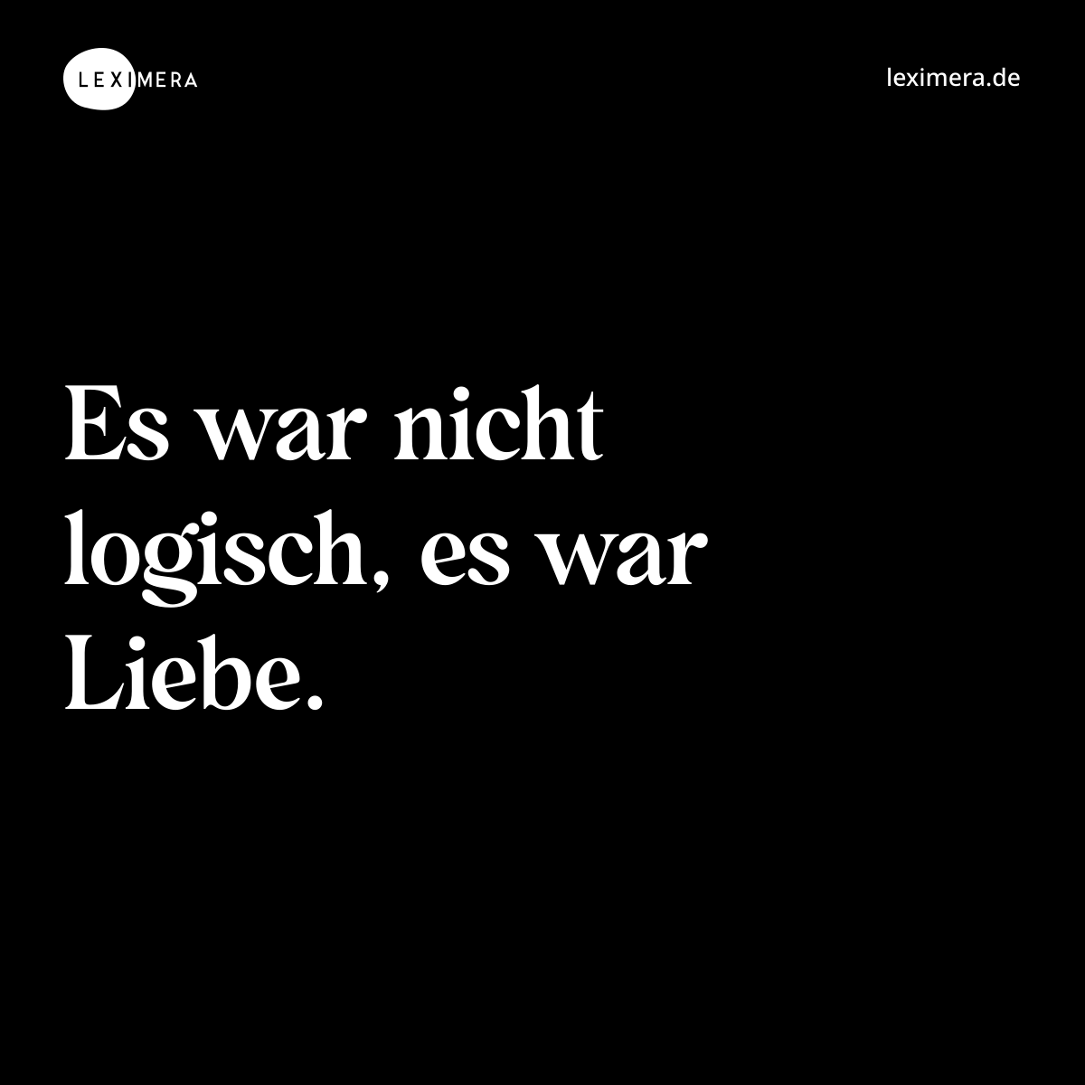 Es war nicht logisch, es war Liebe. - Spruch Bild