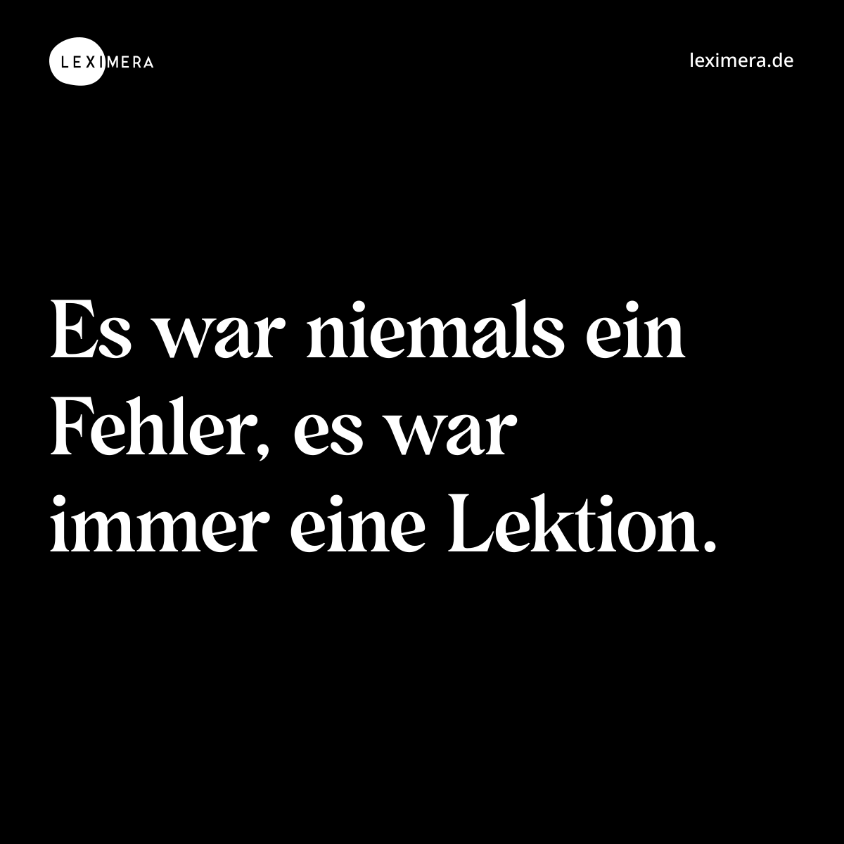 Es war niemals ein Fehler, es war immer eine Lektion. - Spruch Bild