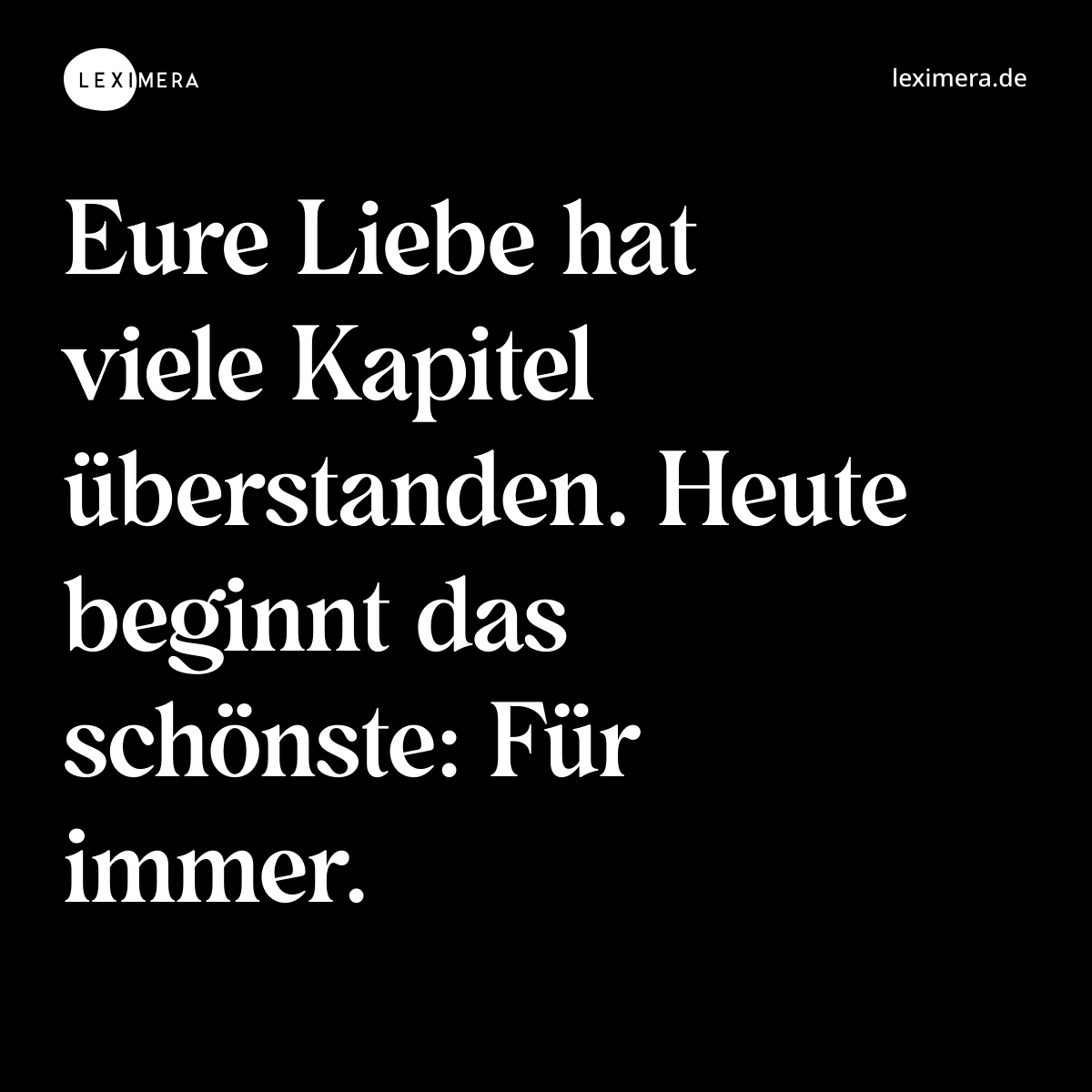 Eure Liebe hat viele Kapitel überstanden. Heute beginnt das schönste: Für immer. - Spruch Bild
