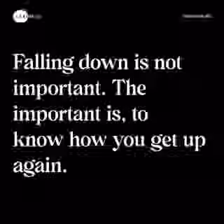 Falling down is not important. The important is, to know how you get up again. - Spruch Bild