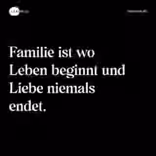 Familie ist wo Leben beginnt und Liebe niemals endet. - Spruch Bild