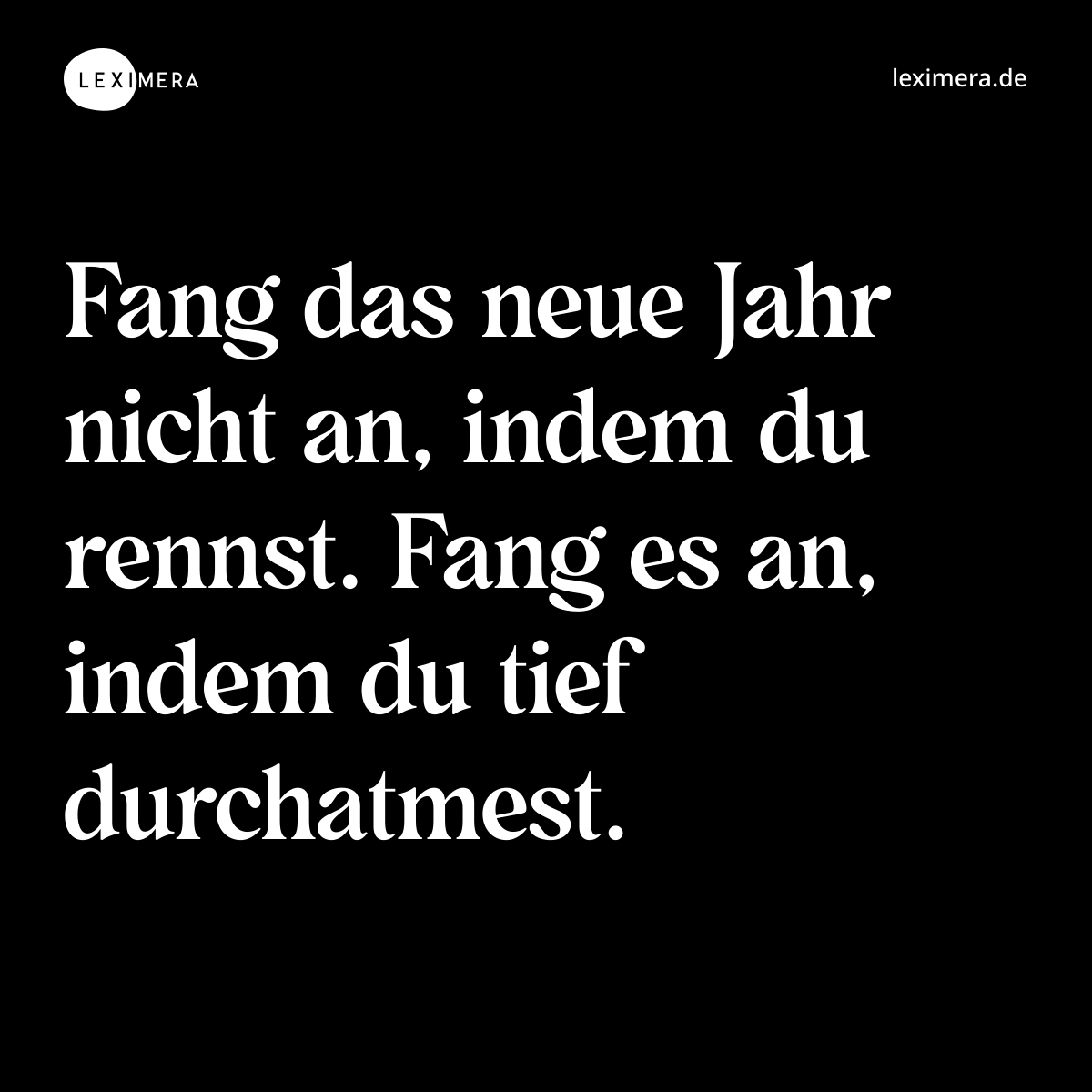 Fang das neue Jahr nicht an, indem du rennst. Fang es an, indem du tief durchatmest. - Spruch Bild