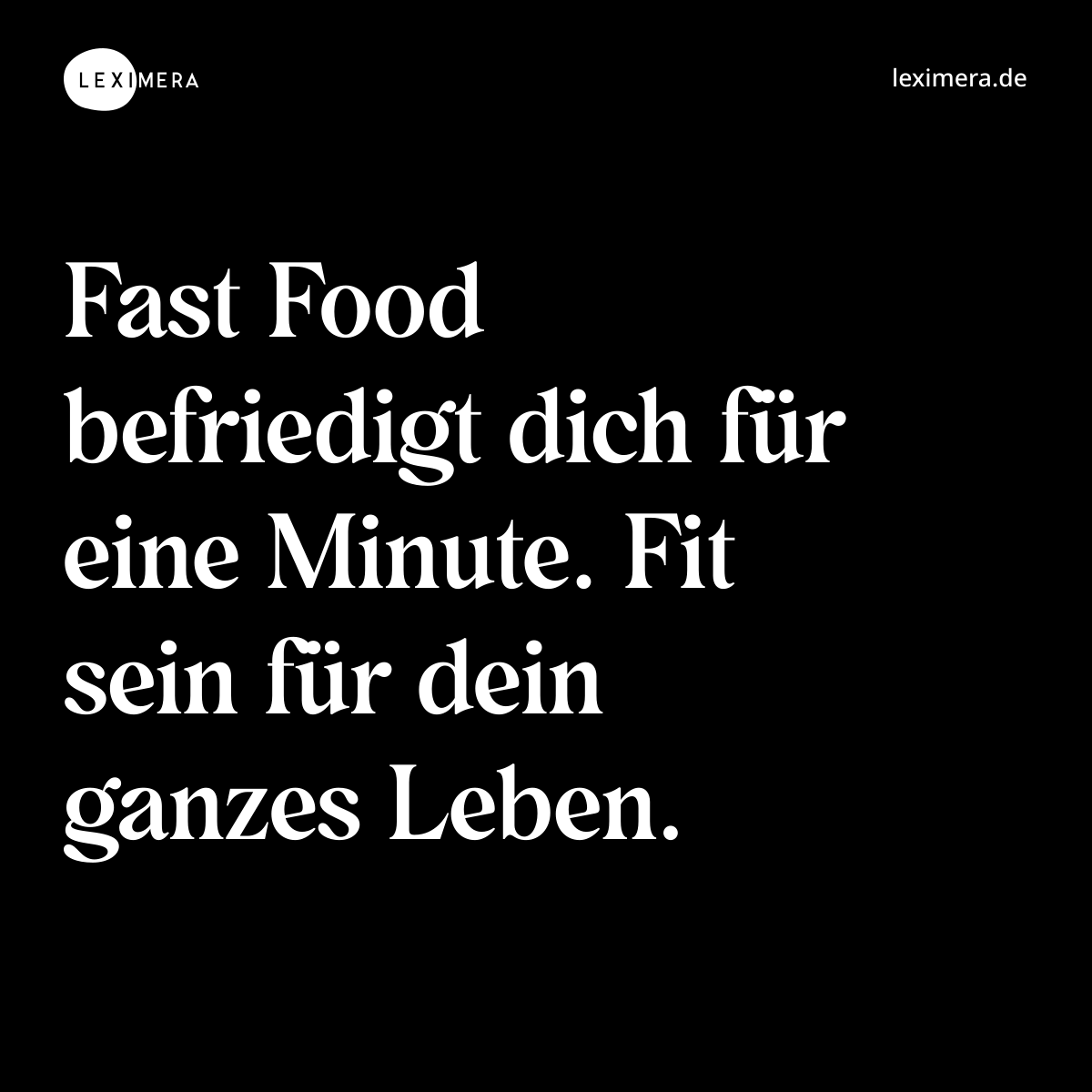 Fast Food befriedigt dich für eine Minute. Fit sein für dein ganzes Leben. - Spruch Bild