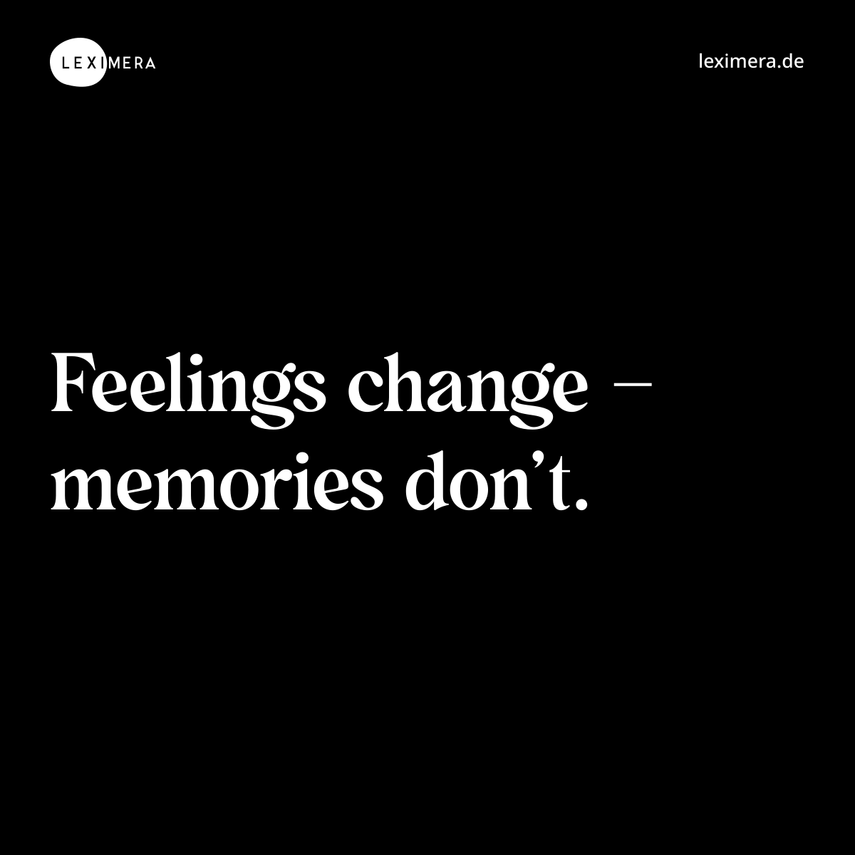 Feelings change – memories don’t. - Spruch Bild