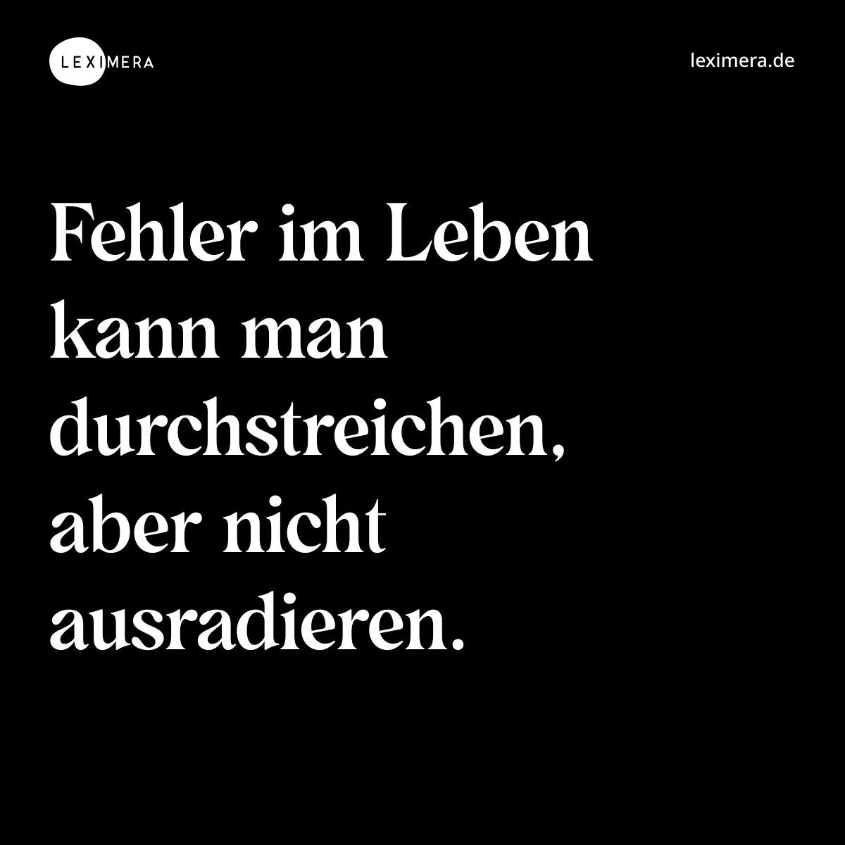 Fehler im Leben kann man durchstreichen, aber nicht ausradieren. - Spruch Bild