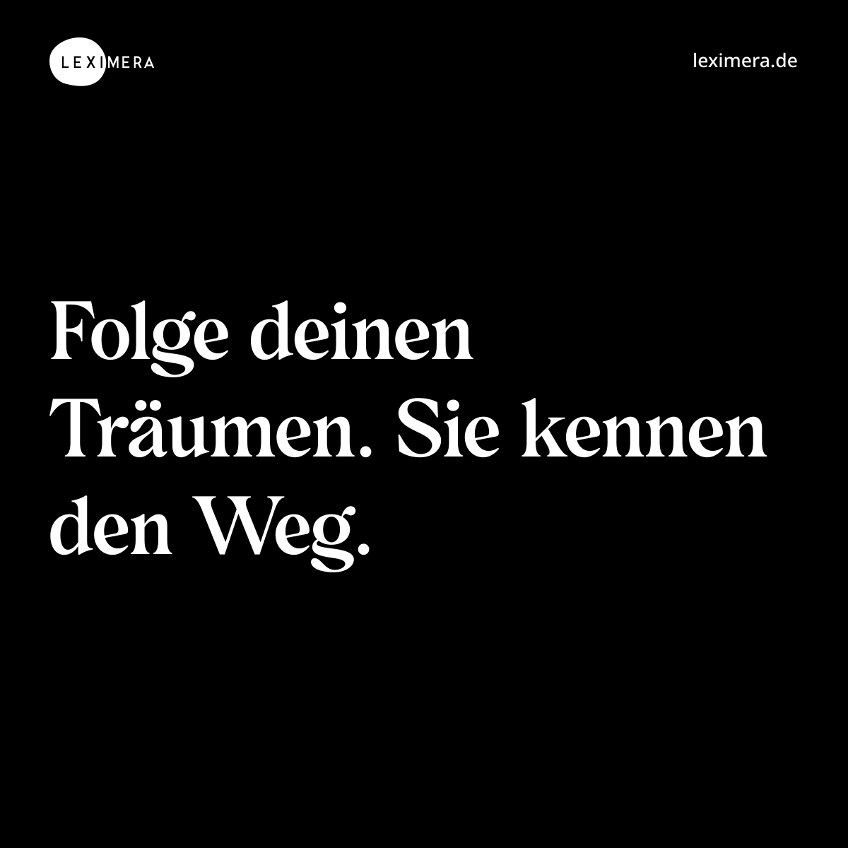 Folge deinen Träumen. Sie kennen den Weg. - Spruch Bild