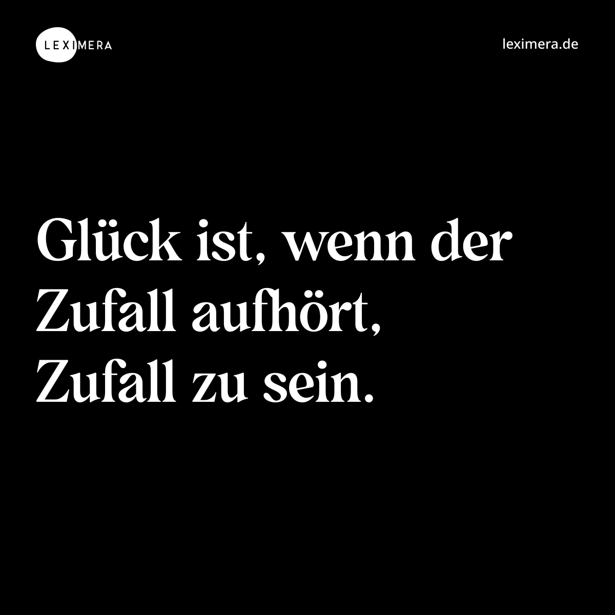 Glück ist, wenn der Zufall aufhört, Zufall zu sein...