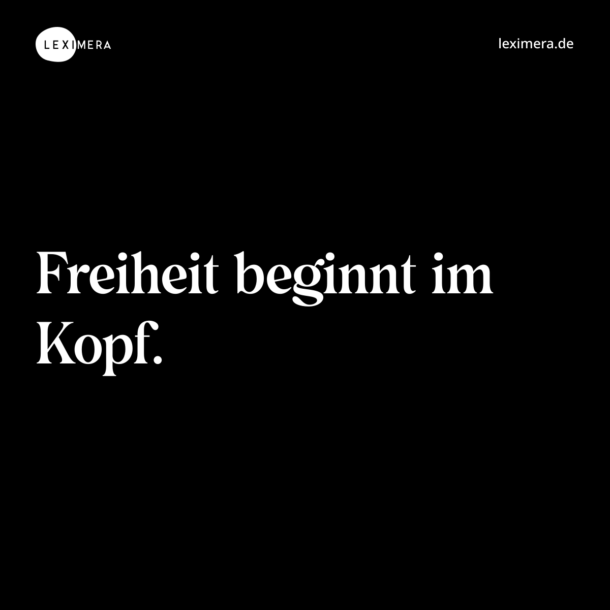 Freiheit beginnt im Kopf. - Spruch Bild