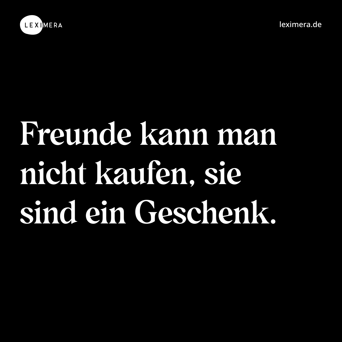 Freunde kann man nicht kaufen, sie sind ein Geschenk. - Spruch Bild