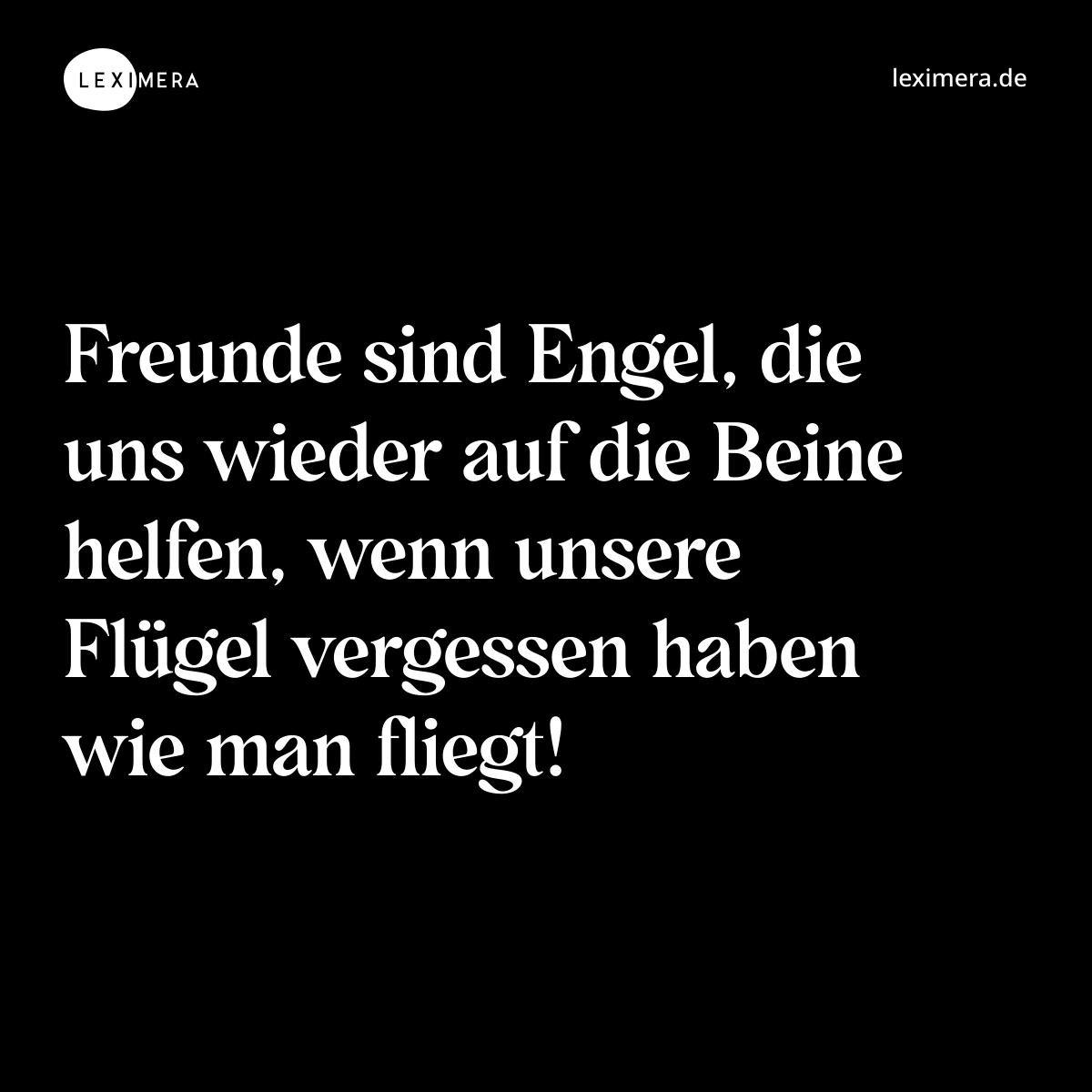 Freunde sind Engel, die uns wieder auf die Beine helfen, wenn unsere Flügel vergessen haben wie man fliegt! - Spruch Bild