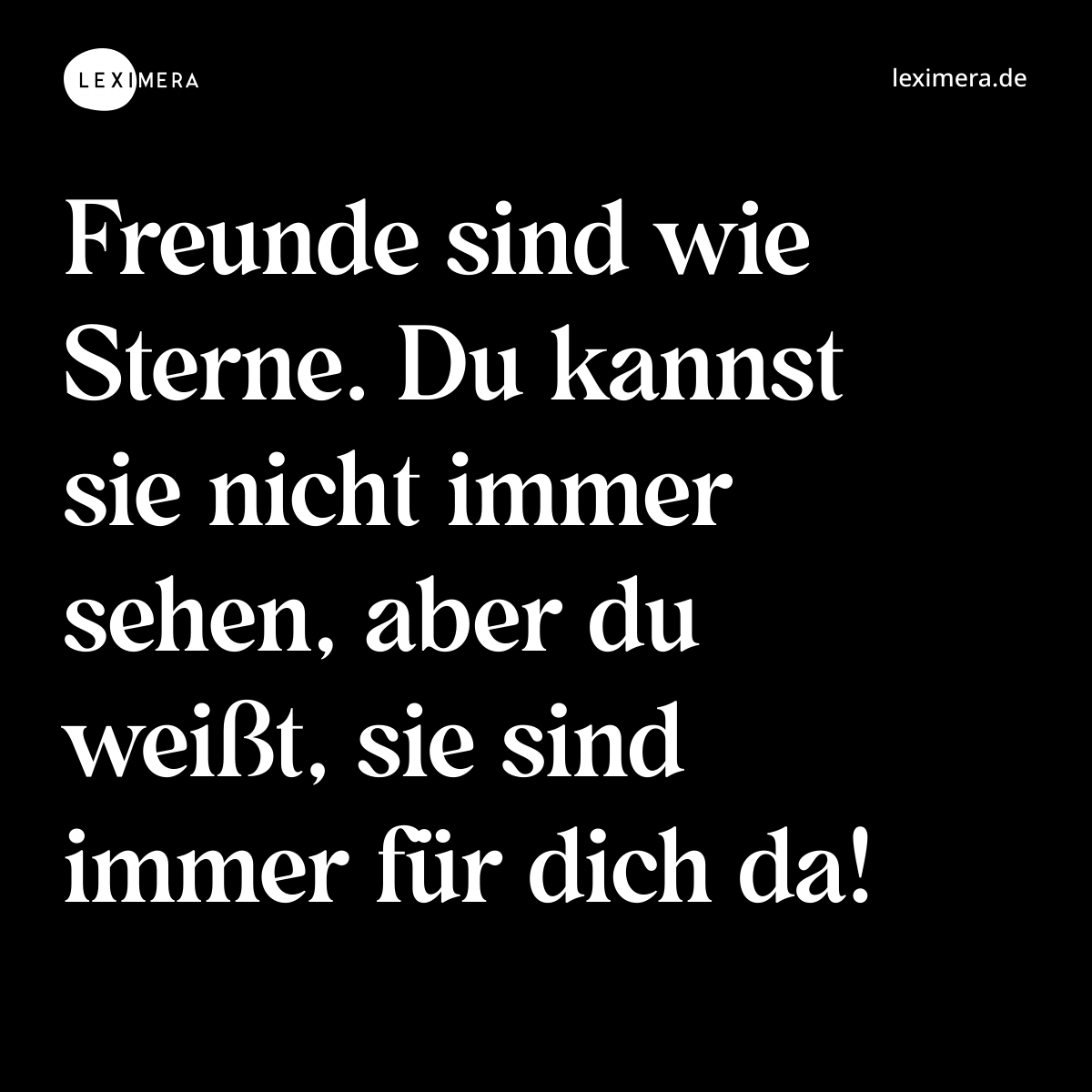 Freunde sind wie Sterne. Du kannst sie nicht immer sehen, aber du weißt, sie sind immer für dich da! - Spruch Bild