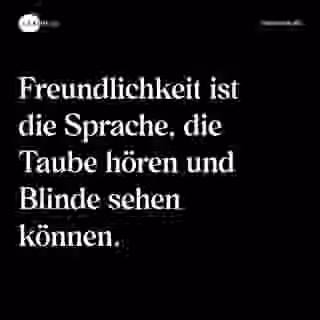 Freundlichkeit ist die Sprache, die Taube hören und Blinde sehen können. - Spruch Bild