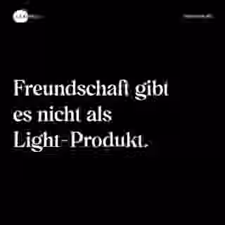 Freundschaft gibt es nicht als Light-Produkt. - Spruch Bild