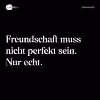 Freundschaft muss nicht perfekt sein. Nur echt. - Spruch Bild