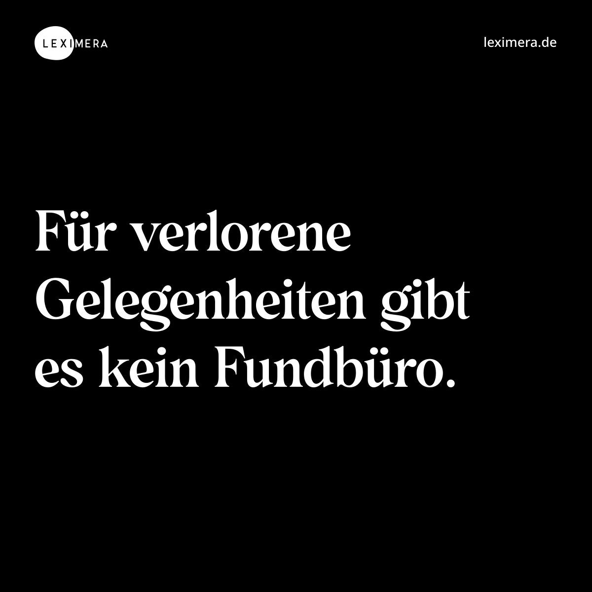 Für verlorene Gelegenheiten gibt es kein Fundbüro. - Spruch Bild