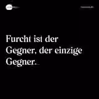 Furcht ist der Gegner, der einzige Gegner. - Spruch Bild