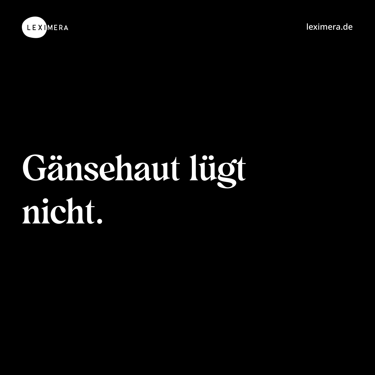 Gänsehaut lügt nicht. - Spruch Bild