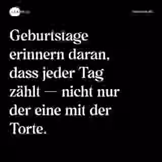 Geburtstage erinnern daran, dass jeder Tag zählt — nicht nur der eine mit der Torte. - Spruch Bild