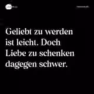 Geliebt zu werden ist leicht. Doch Liebe zu schenken dagegen schwer. - Spruch Bild