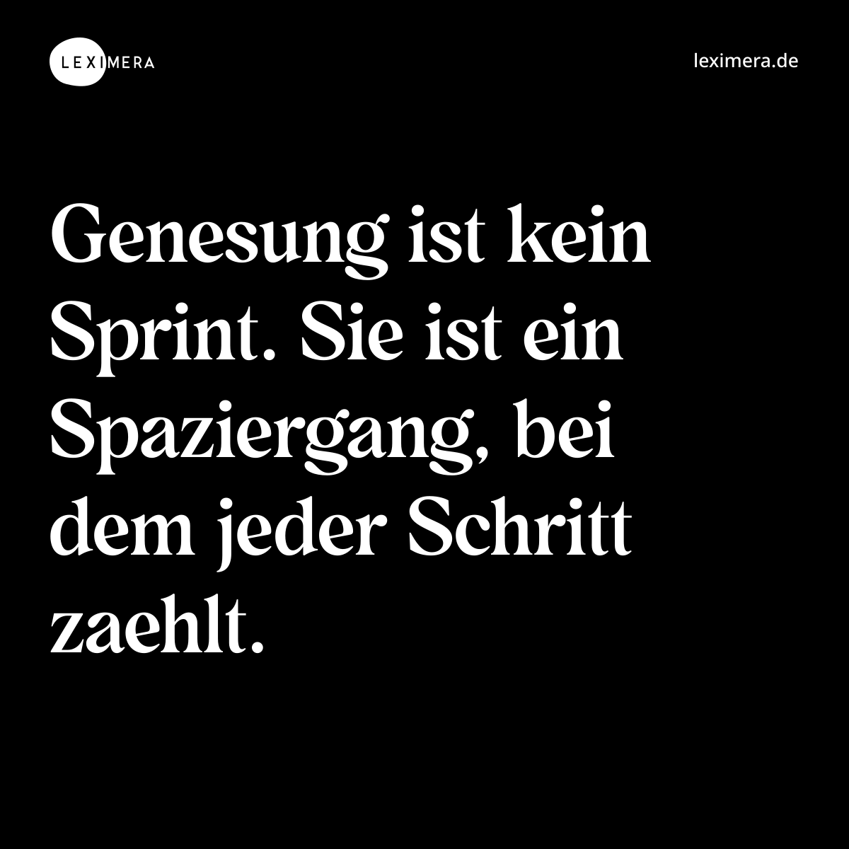 Genesung ist kein Sprint. Sie ist ein Spaziergang, bei dem jeder Schritt zaehlt. - Spruch Bild
