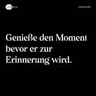 Genieße den Moment bevor er zur Erinnerung wird. - Spruch Bild